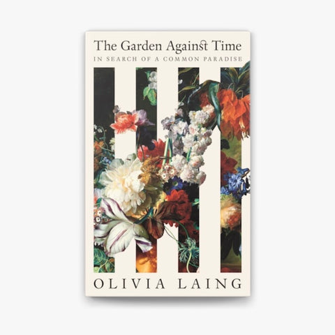 the garden against time by olivia laing